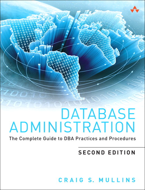 Database Administration: The Complete Guide to DBA Practices and Procedures, 2nd Edition