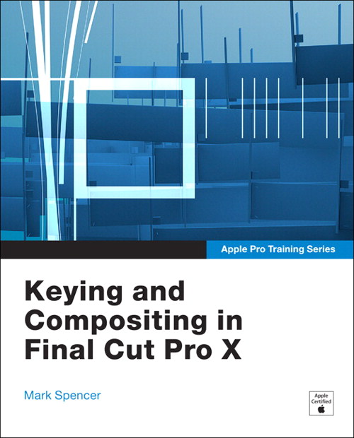 Apple Pro Training Series: Keying and Compositing in Final Cut Pro X