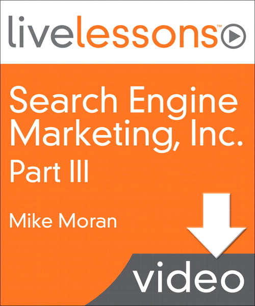 Search Engine Marketing, Inc. I, II, III and IV LiveLessons (Video Training), Part III, Lesson 14B: Optimize Your Paid Search Program (Downloadable Version)