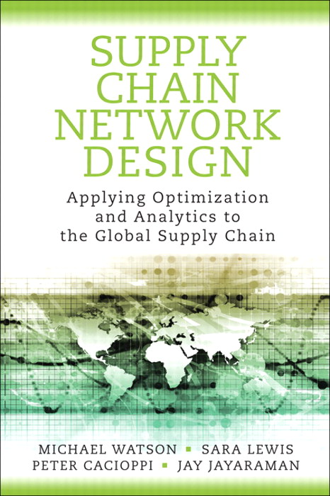 Supply Chain Network Design: Applying Optimization and Analytics to the Global Supply Chain