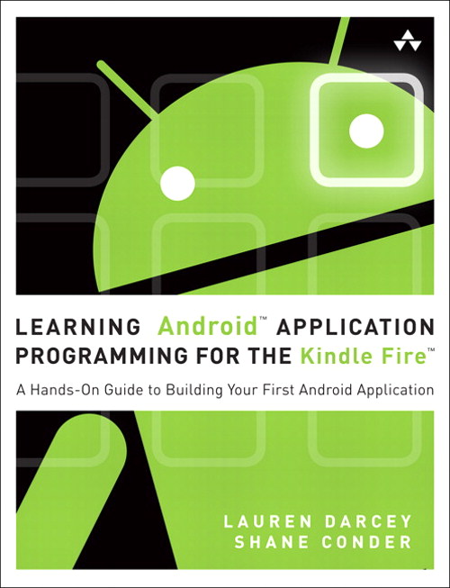 Learning Android Application Programming for the Kindle Fire: A Hands-On Guide to Building Your First Android Application