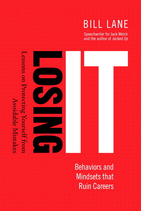 Losing It! Behaviors and Mindsets that Ruin Careers: Lessons on Protecting Yourself from Avoidable Mistakes