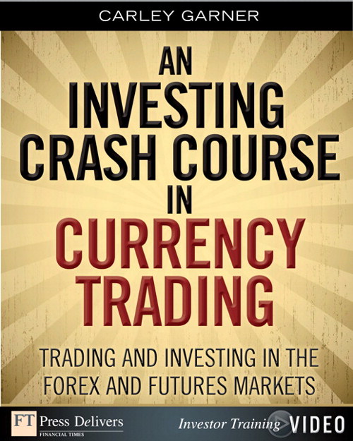 Investing Crash Course in Currency Trading, An: Trading and Investing in the Forex and Futures Markets (Streaming Video)