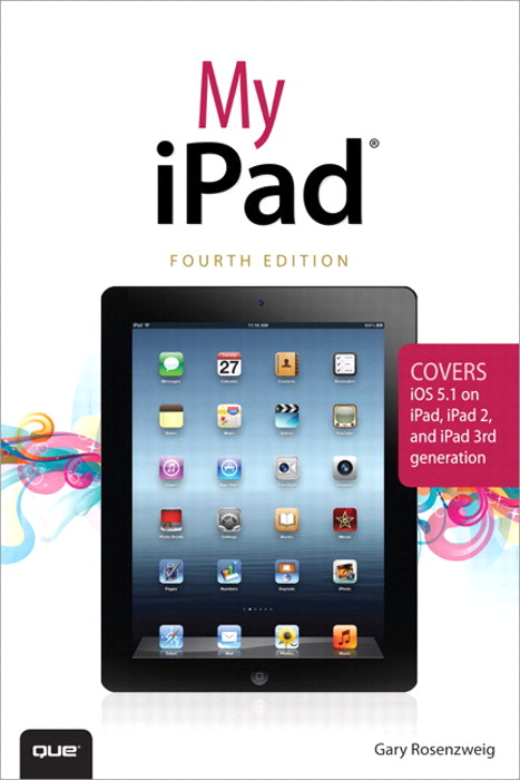 My iPad (covers iOS 5.1 on iPad, iPad 2, and iPad 3rd gen), 4th Edition