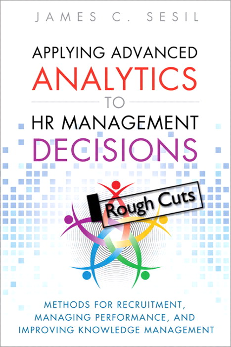 Applying Advanced Analytics to HR Management Decisions: Methods for Selection, Developing Incentives, and Improving Collaboration, Rough Cuts