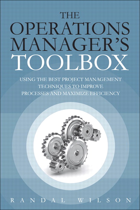 Operations Manager's Toolbox, The: Using the Best Project Management Techniques to Improve Processes and Maximize Efficiency