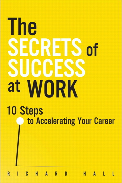 Secrets of Success at Work, The: 10 Steps to Accelerating Your Career