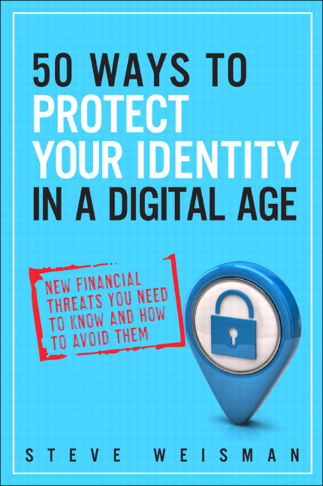 50 Ways to Protect Your Identity in a Digital Age: New Financial Threats You Need to Know and How to Avoid Them, 2nd Edition