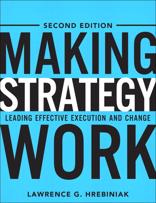 Making Strategy Work: Leading Effective Execution and Change, 2nd Edition