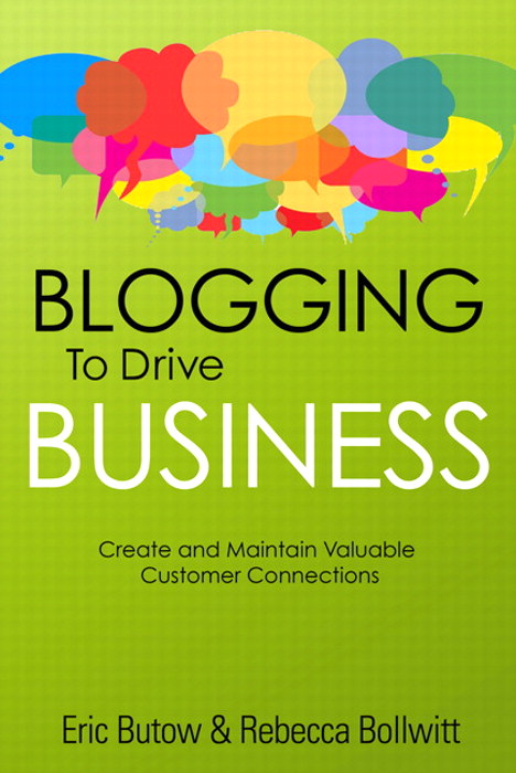 Blogging to Drive Business: Create and Maintain Valuable Customer Connections, 2nd Edition