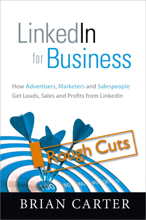 LinkedIn for Business: How Advertisers, Marketers, and Salespeople Get Leads, Sales, and Profits from LinkedIn, Rough Cuts