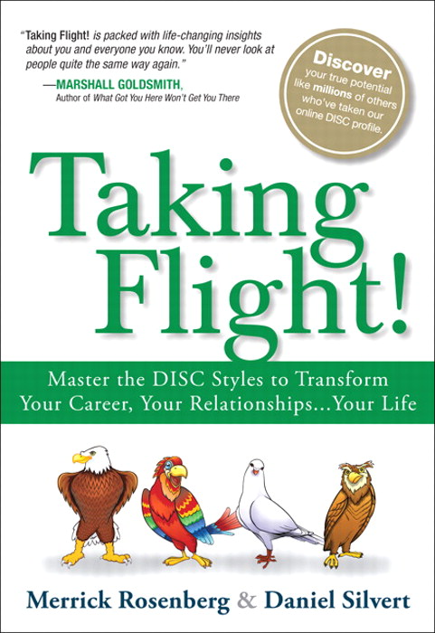 Taking Flight!: Master the DISC Styles to Transform Your Career, Your Relationships...Your Life