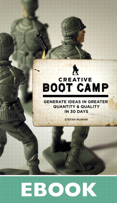 Creative Boot Camp: Generate Ideas in Greater Quantity and Quality in 30 days