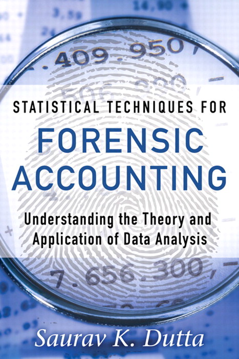 Statistical Techniques for Forensic Accounting: Understanding the Theory and Application of Data Analysis