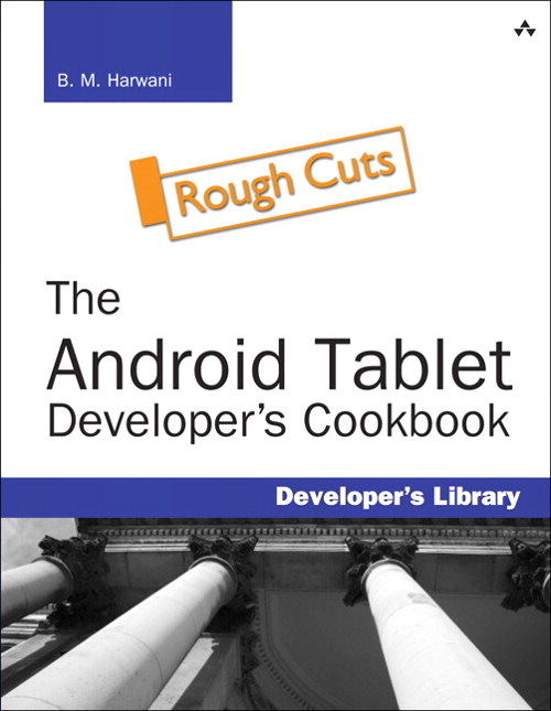 Android Tablet Developer's Cookbook, Rough Cuts, The