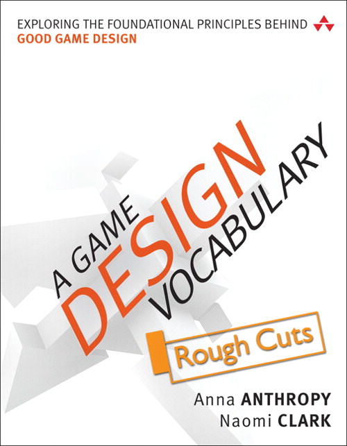 Game Design Vocabulary, A: Exploring the Foundational Principles Behind Good Game Design, Rough Cuts