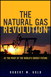 Natural Gas Revolution, The: At the Pivot of the World's Energy Future