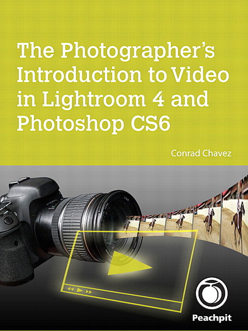 Photographer's Introduction to Video in Lightroom 4 and Photoshop CS6, The