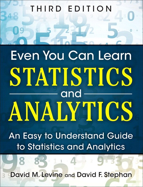 Even You Can Learn Statistics and Analytics: An Easy to Understand Guide to Statistics and Analytics, 3rd Edition