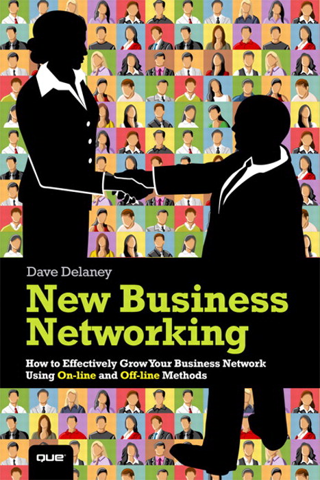 New Business Networking: How to Effectively Grow Your Business Network Using Online and Offline Methods