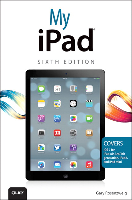My iPad (covers iOS 7 on iPad Air, iPad 3rd/4th generation, iPad2, and iPad mini), 6th Edition