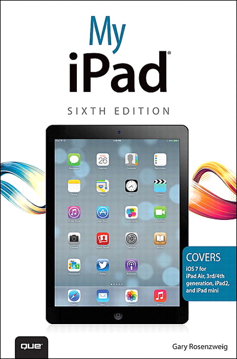 My iPad (covers iOS 7 on iPad Air, iPad 3rd/4th generation, iPad2, and iPad mini), 6th Edition