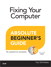 Fixing Your Computer Absolute Beginner's Guide