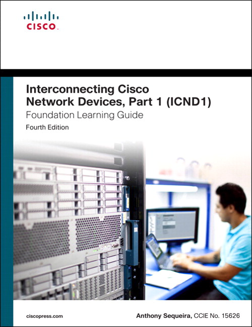 Interconnecting Cisco Network Devices, Part 1 (ICND1) Foundation Learning Guide, 4th Edition