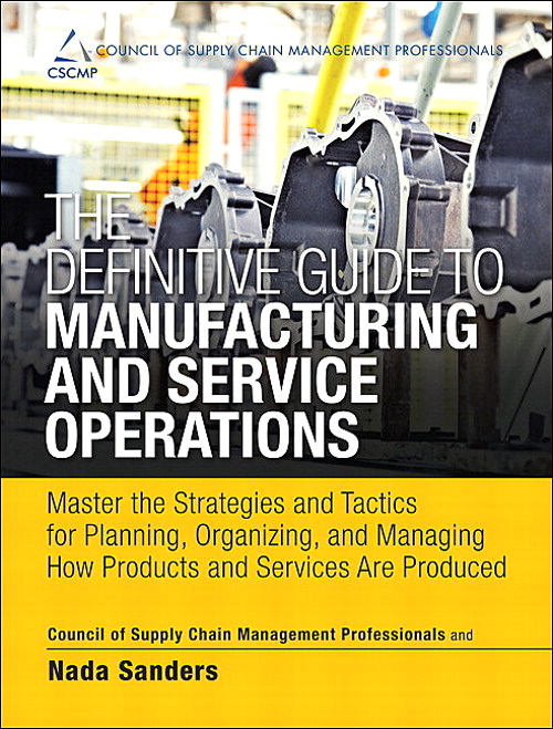 Definitive Guide to Manufacturing and Service Operations, The: Master the Strategies and Tactics for Planning, Organizing, and Managing How Products and Services Are Produced