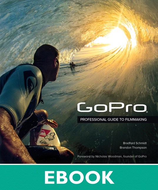 GoPro: Professional Guide to Filmmaking [covers the HERO4 and all GoPro cameras]