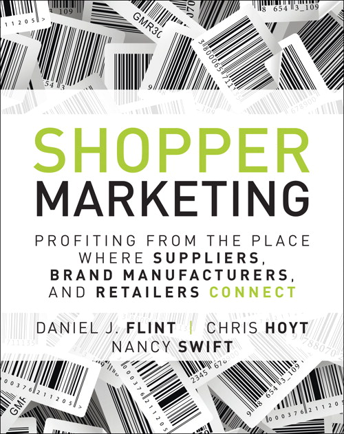 Shopper Marketing: Profiting from the Place Where Suppliers, Brand Manufacturers, and Retailers Connect