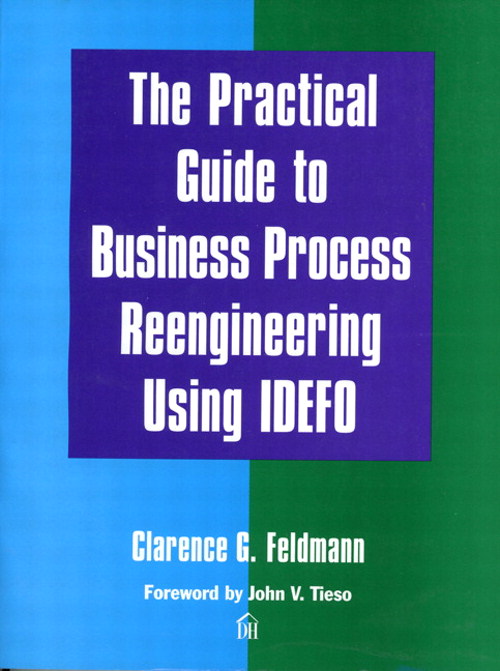 Practical Guide to Business Process Reengineering Using IDEFO, The