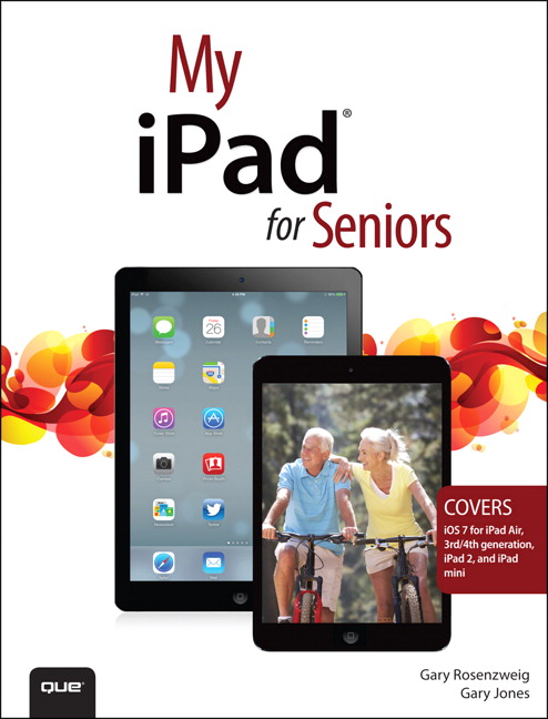My iPad for Seniors (covers iOS 7 on iPad Air, iPad 3rd and 4th generation, iPad2, and iPad mini)