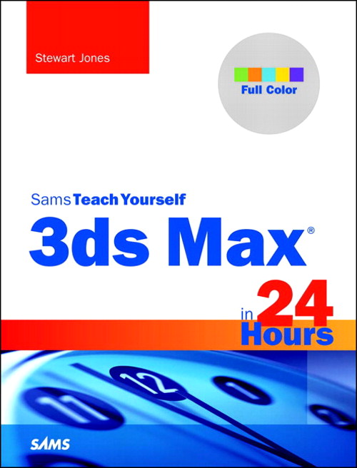 3ds Max in 24 Hours, Sams Teach Yourself