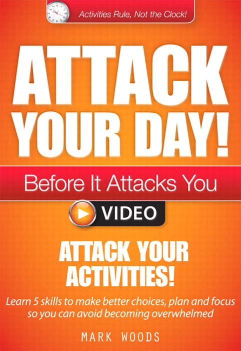 Module 1: Attack Your Activities!: Learn 5 skills to make better choices, plan and focus so you can avoid becoming overwhelmed