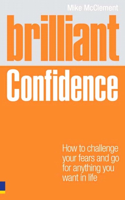 Brilliant Confidence: What Confident People Know, Say and Do