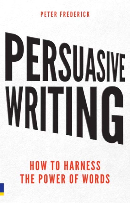 Persuasive Writing: How to harness the power of words
