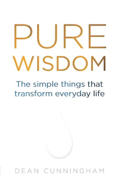 Pure Wisdom: The Simple Things That Transform Everyday Life