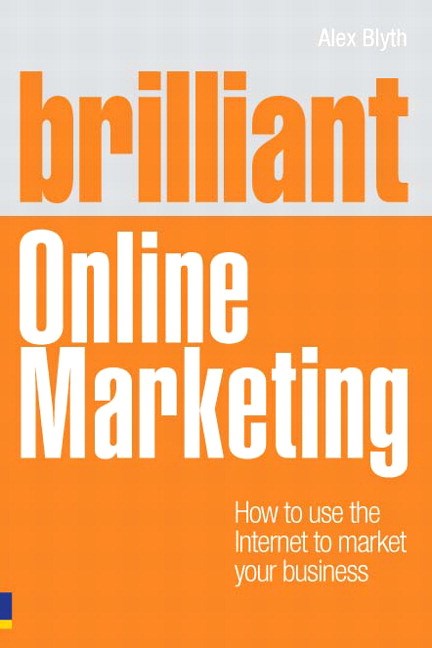 Brilliant Online Marketing: How to Use The Internet to Market Your Business