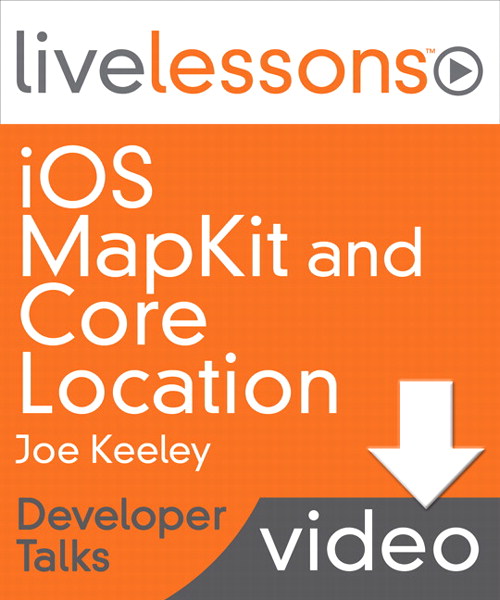 iOS MapKit and Core Location LiveLessons (Developer Talks), Downloadable Version