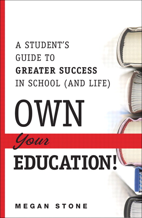 Own Your Education!: A Student's Guide to Greater Success in School (and Life)