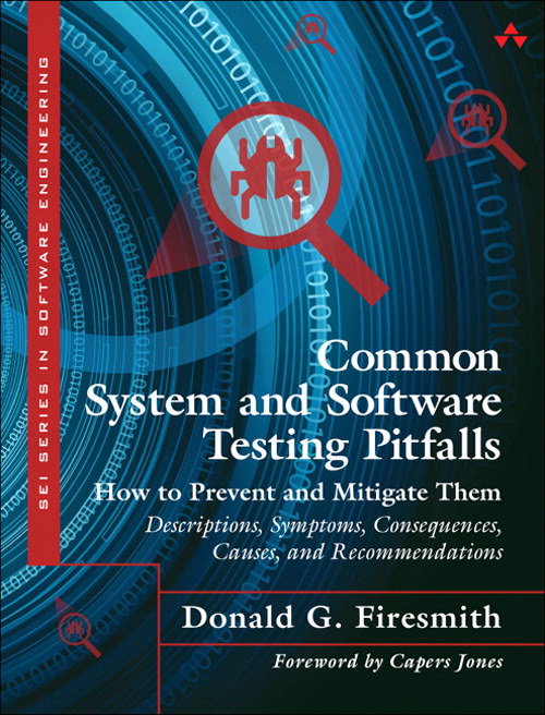 Common System and Software Testing Pitfalls: How to Prevent and Mitigate Them: Descriptions, Symptoms, Consequences, Causes, and Recommendations