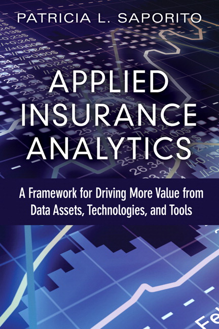 Applied Insurance Analytics: A Framework for Driving More Value from Data Assets, Technologies, and Tools