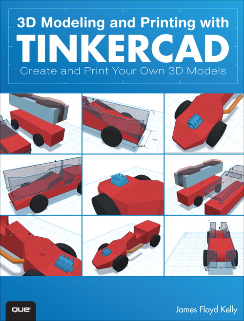 3D Modeling and Printing with Tinkercad: Create and Print Your Own 3D Models