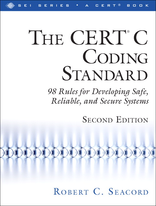 CERT® C Coding Standard, Second Edition, The: 98 Rules for Developing Safe, Reliable, and Secure Systems, 2nd Edition