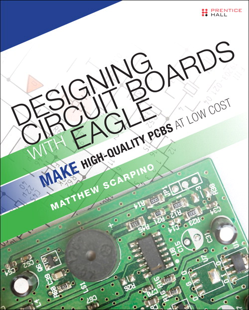 Designing Circuit Boards with EAGLE: Make High-Quality PCBs at Low Cost