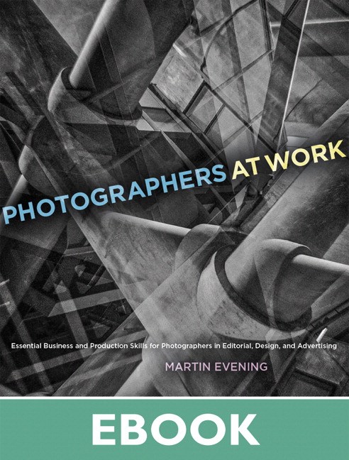 Photographers at Work: Essential Business and Production Skills for Photographers in Editorial, Design, and Advertising