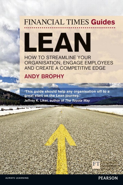 FT Guide to Lean: How to streamline your organisation, engage employees and create a competitive edge