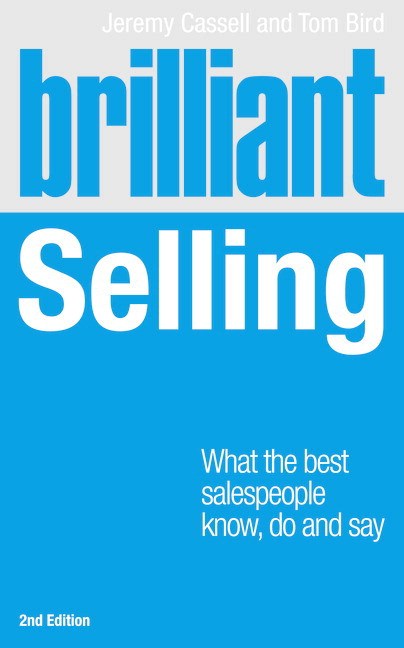 Brilliant Selling: What the best salespeople know, do and say, 2nd Edition