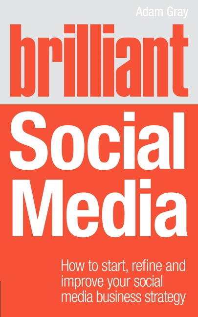 Brilliant Social Media: How to start, refine and improve your social business media strategy